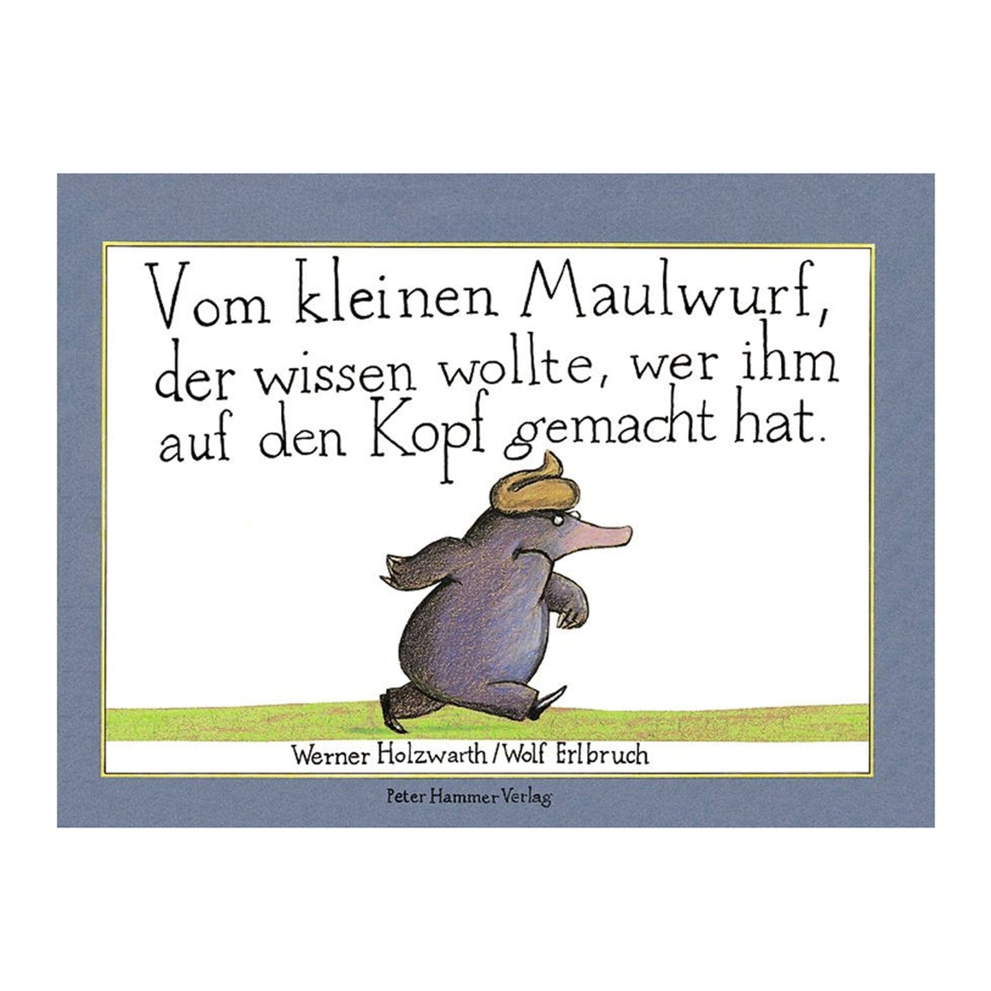 Buch: Vom kleinen Maulwurf, der wissen wollte, wer ihm auf den Kopf gemacht hat. Buch Peter Hammer Verlag